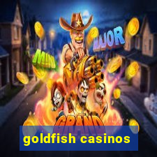goldfish casinos