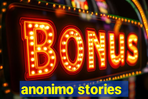 anonimo stories