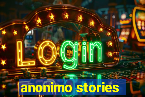 anonimo stories