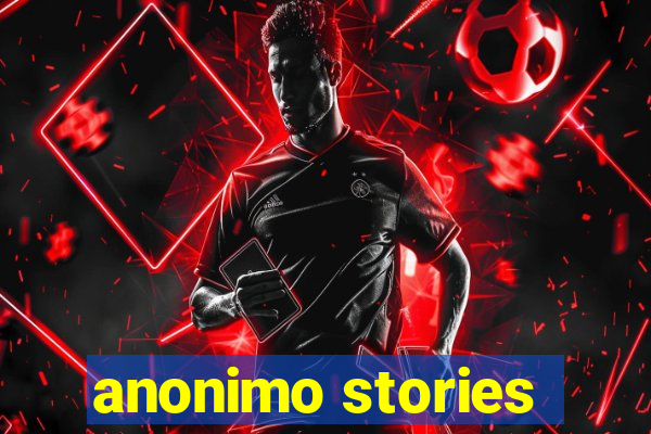 anonimo stories