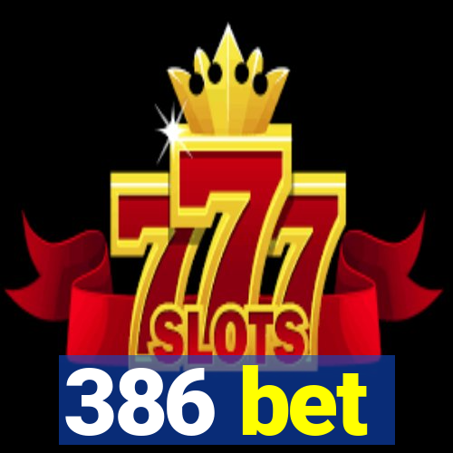 386 bet