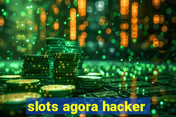 slots agora hacker