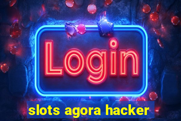 slots agora hacker