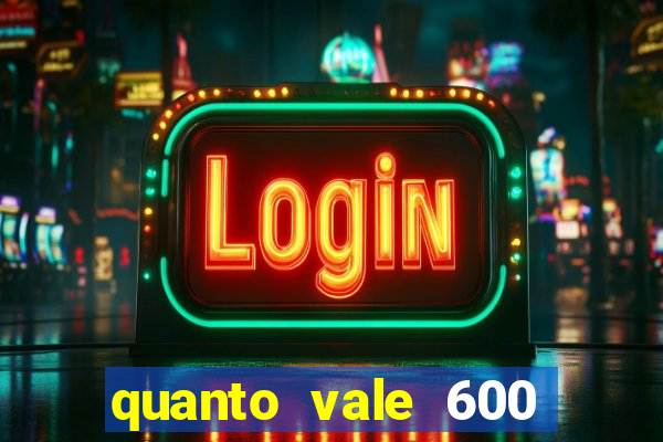 quanto vale 600 mil cruzeiros em reais