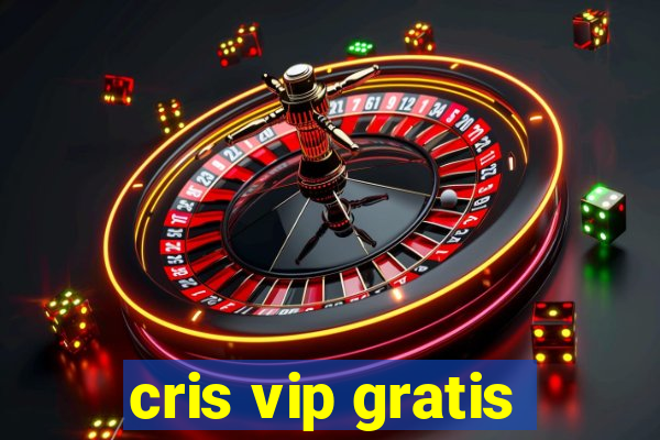 cris vip gratis