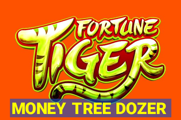 MONEY TREE DOZER