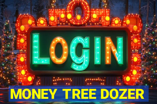 MONEY TREE DOZER