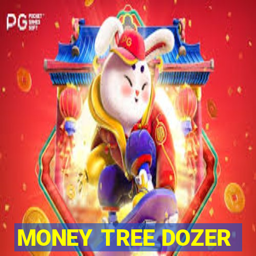 MONEY TREE DOZER