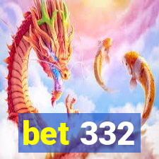bet 332