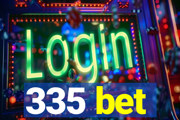 335 bet