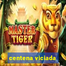 centena viciada