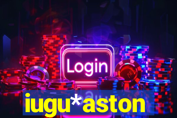 iugu*aston
