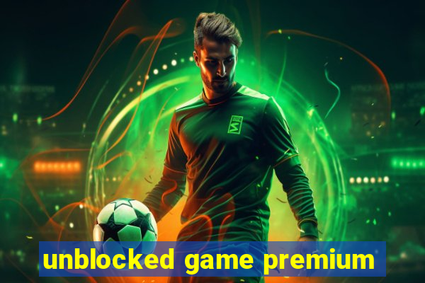 unblocked game premium