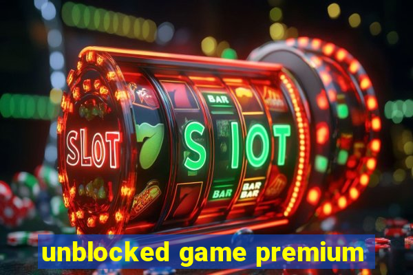 unblocked game premium
