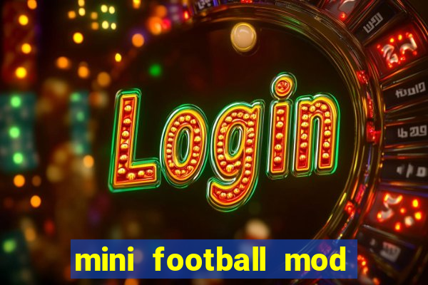 mini football mod apk (unlimited money and gems)
