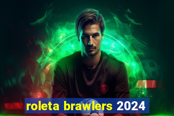 roleta brawlers 2024