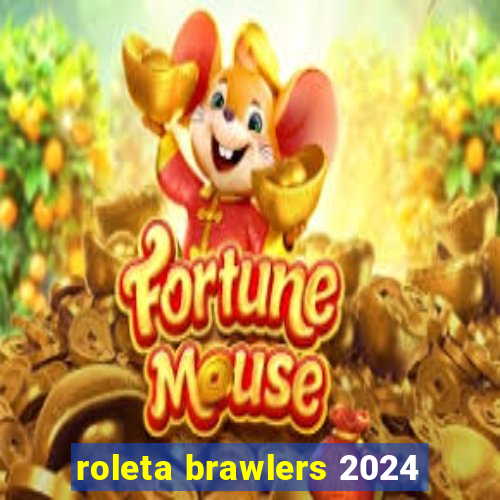 roleta brawlers 2024