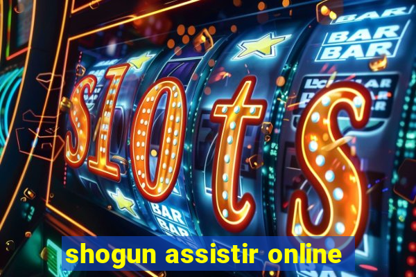 shogun assistir online