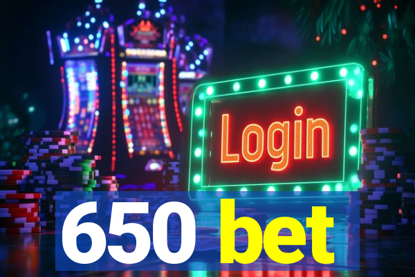 650 bet