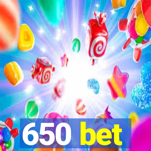 650 bet