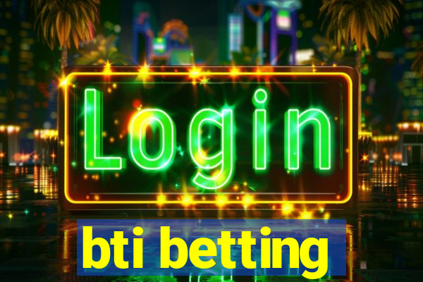 bti betting