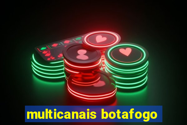 multicanais botafogo