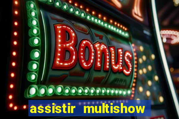 assistir multishow online gratis