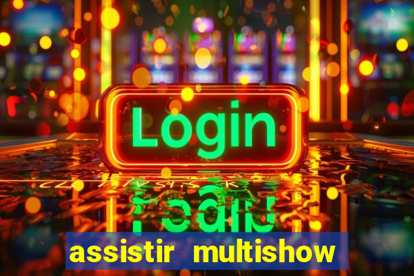 assistir multishow online gratis