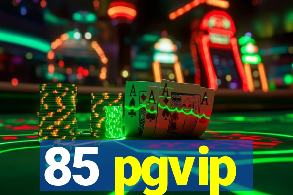 85 pgvip