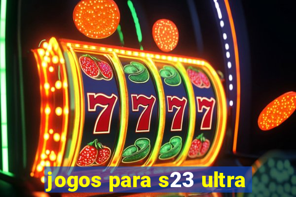 jogos para s23 ultra
