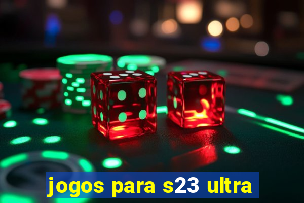 jogos para s23 ultra