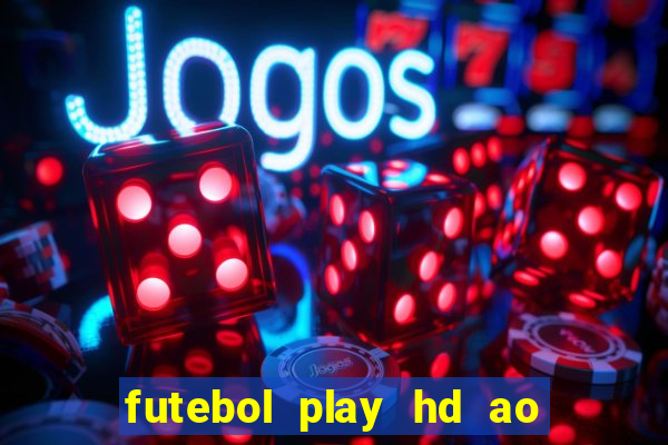 futebol play hd ao vivo agora