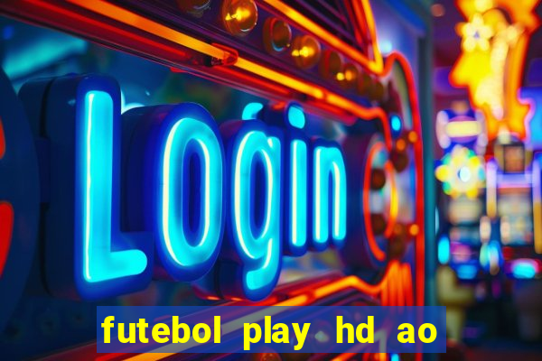 futebol play hd ao vivo agora