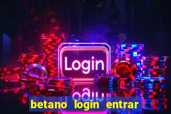 betano login entrar na minha conta