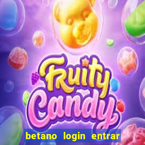 betano login entrar na minha conta