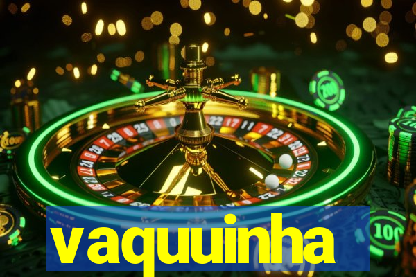 vaquuinha