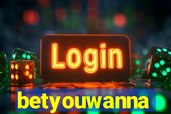 betyouwanna