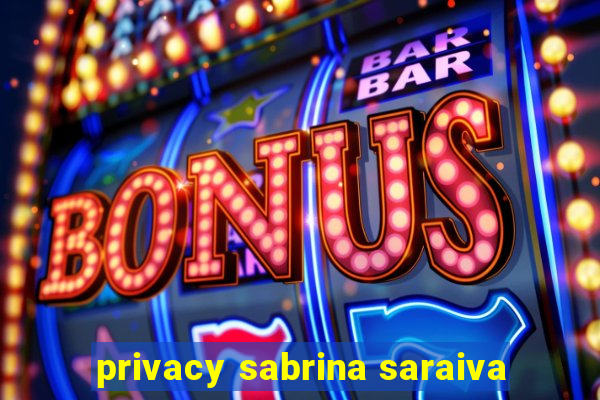 privacy sabrina saraiva