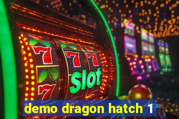 demo dragon hatch 1