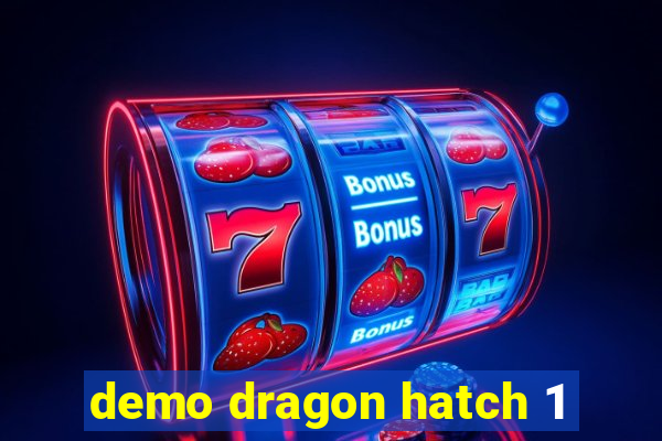 demo dragon hatch 1