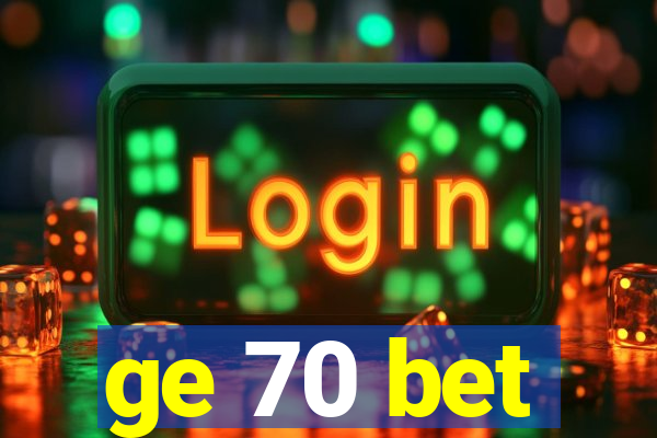 ge 70 bet