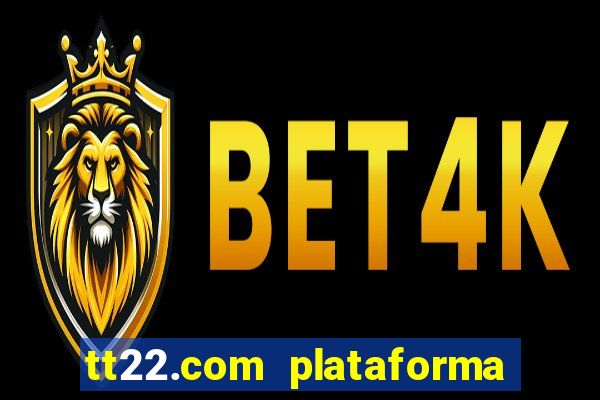 tt22.com plataforma de jogos