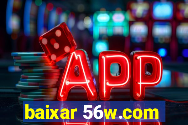 baixar 56w.com