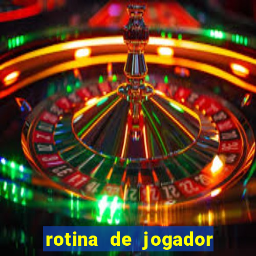 rotina de jogador de futebol