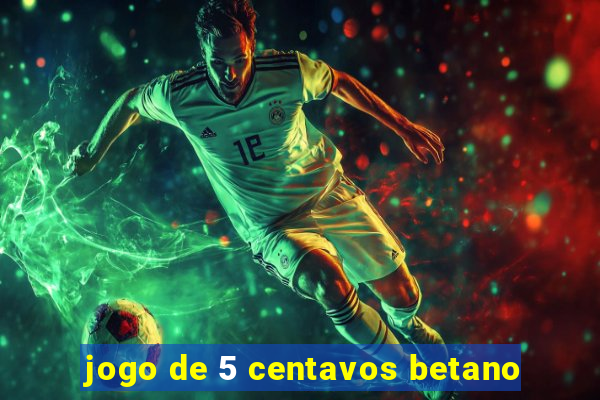 jogo de 5 centavos betano