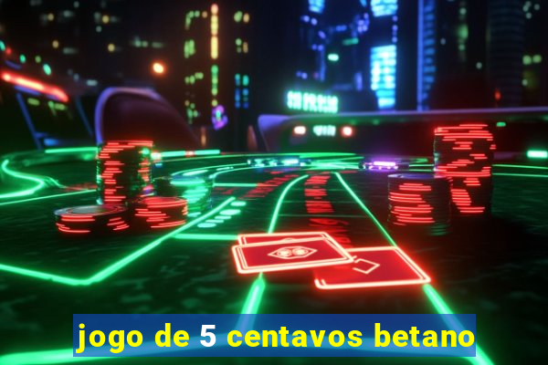 jogo de 5 centavos betano