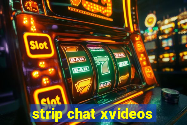 strip chat xvideos