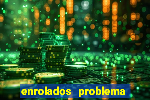 enrolados problema em dobro click jogos
