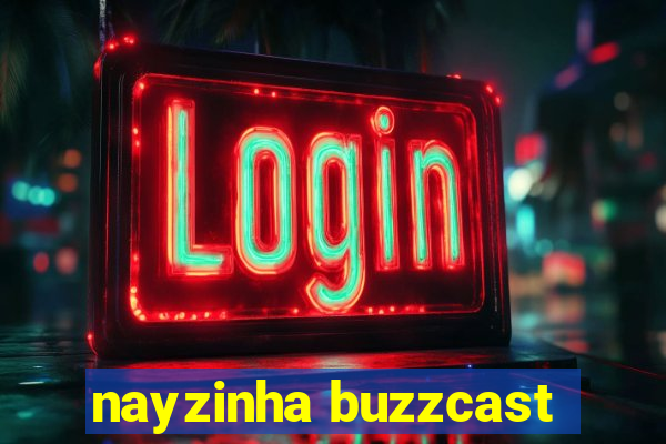 nayzinha buzzcast