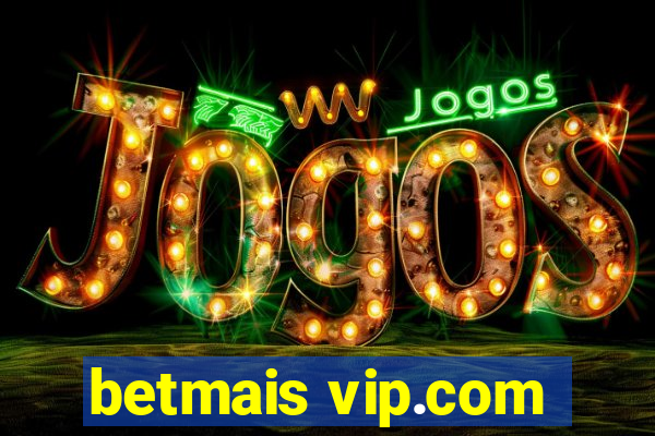 betmais vip.com